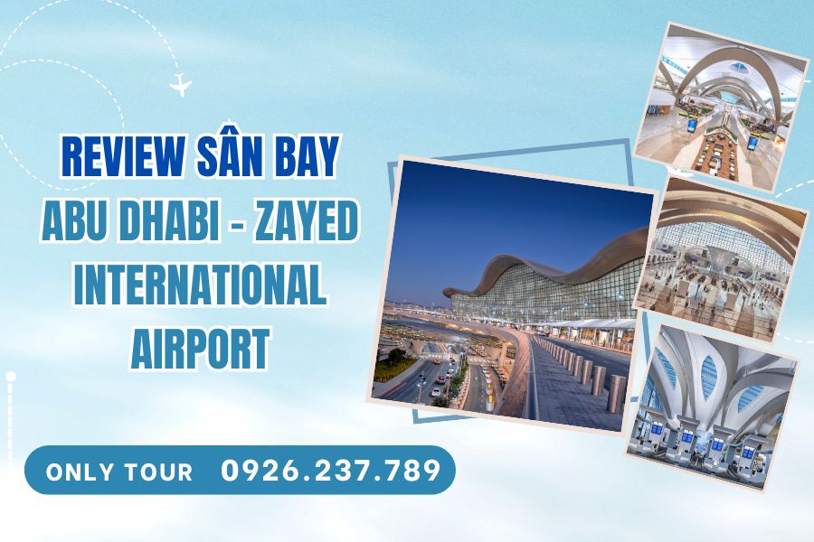Review sân bay Abu Dhabi từ A–Z cho người lần đầu&nbsp;