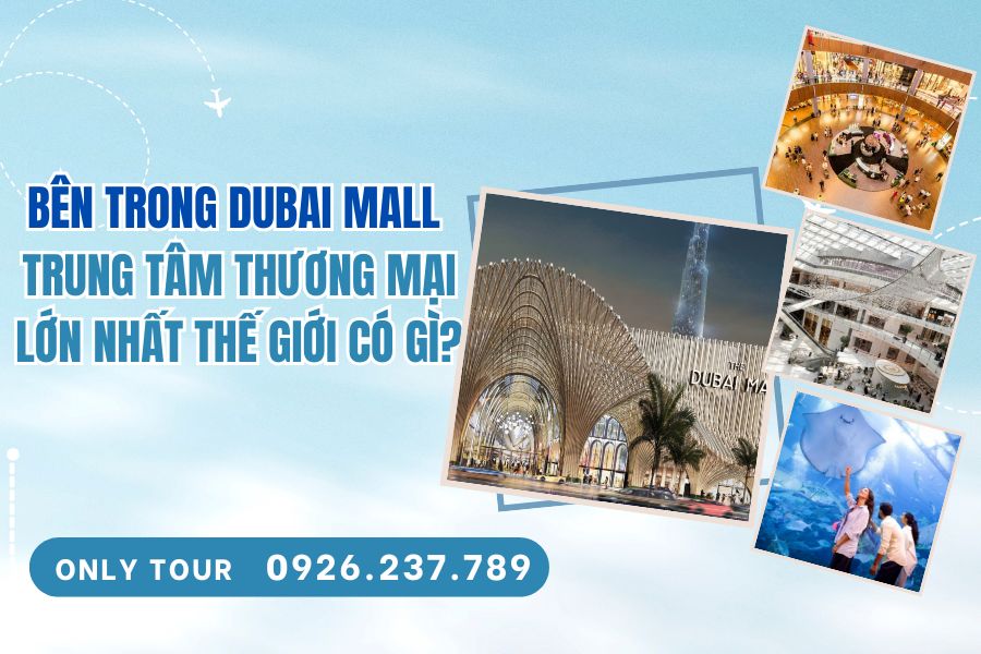 Bên trong Dubai Mall – Trung tâm thương mại lớn nhất thế giới có gì?