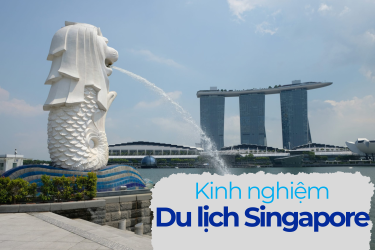 Kinh Nghiệm Du Lịch Singapore 2024