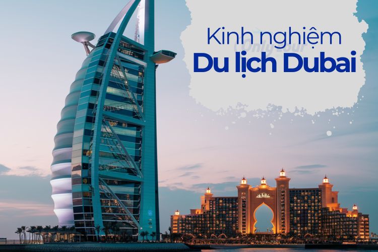 Kinh Nghiệm Du Lịch Dubai 2024