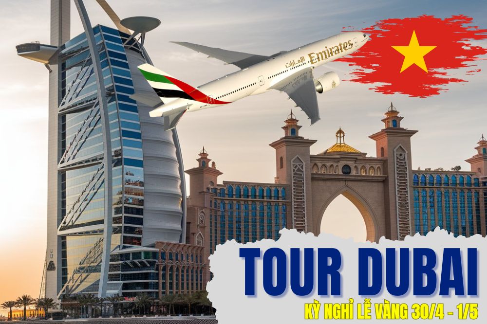 Tour Du Lịch Dubai Kỳ Nghỉ Lễ Vàng 30/4 - 1/5