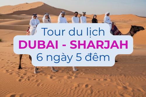 Tour Du Lịch Dubai - Sharjah - Abu Dhabi 6 Ngày 5 Đêm Bay Emirates Airlines