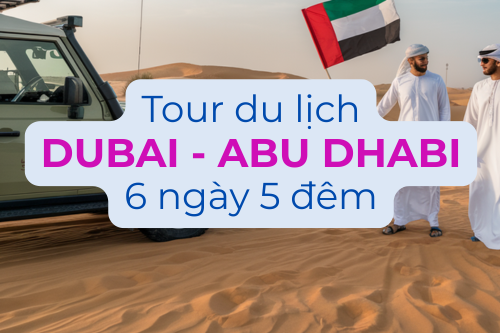 Tour Du Lịch Dubai - Abu Dhabi 6 Ngày 5 Đêm bay Emirates